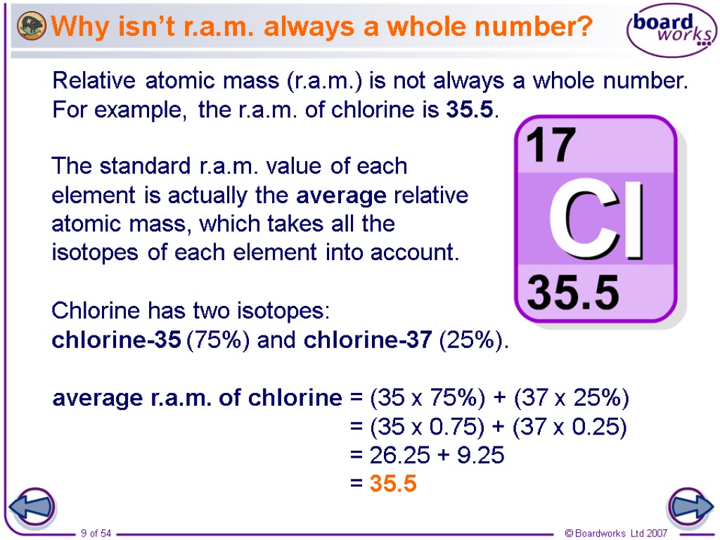 Why isn’t r.a.m. always a whole number? Relative atomic mass (r.a.m.) is not always